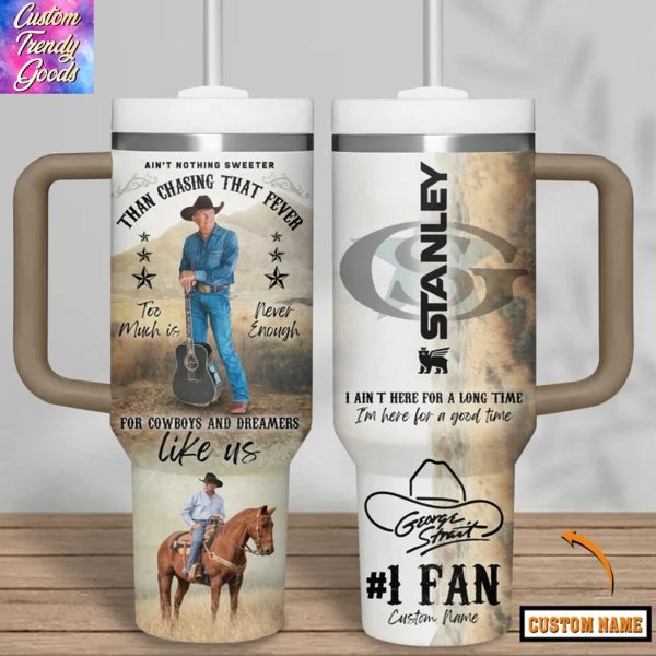 George Strait Aint Nothing Sweeter Than Chasing That Fever For Cowboy And Dreamers Like Us Tumbler With Handle And Straw