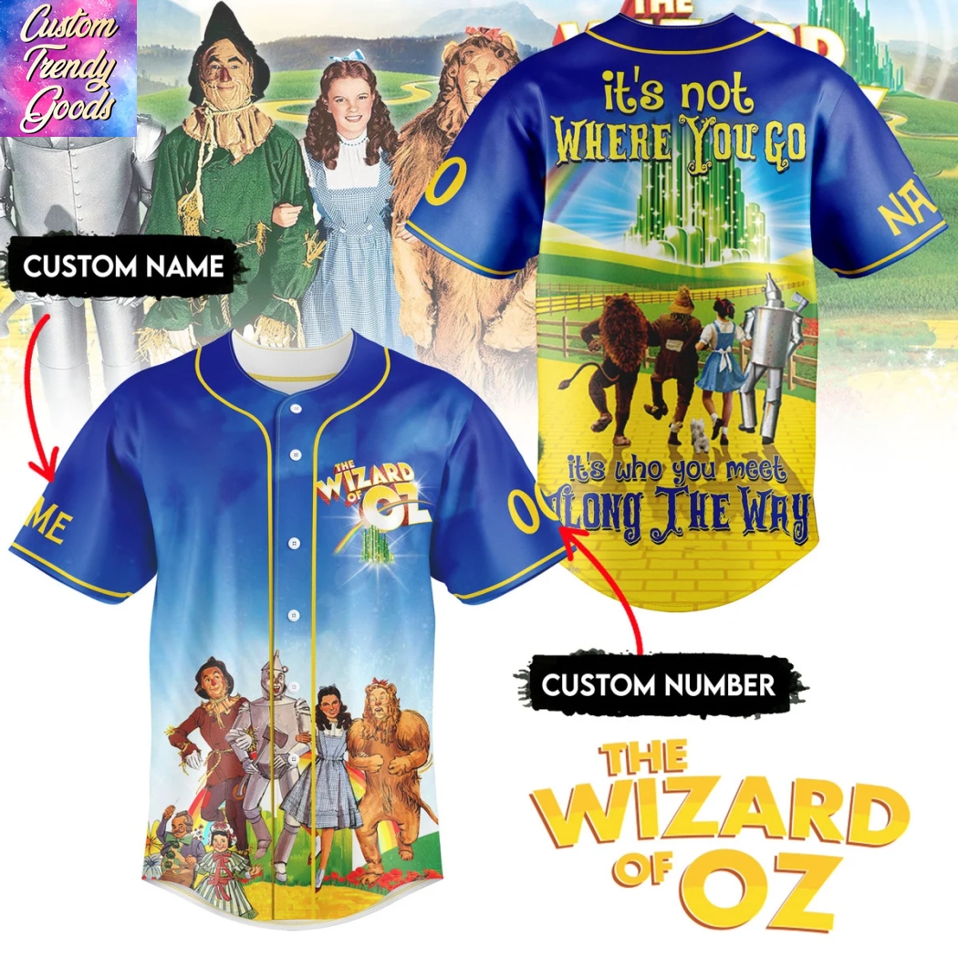 Personalized The Wizard Of Oz Its Not Where You Go Its Who You Meet Along The Way Baseball Jersey Personalized The Wizard Of Oz Its Not Where You Go Its Who You Meet Along The Way Baseball Jersey