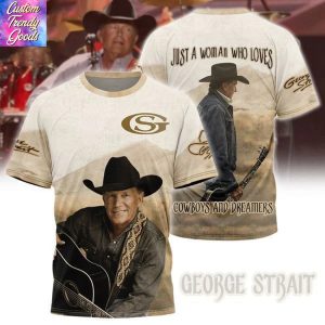 George Strait Just A Woman Who Loves Cowboys And Dreamers 3D T-Shirt