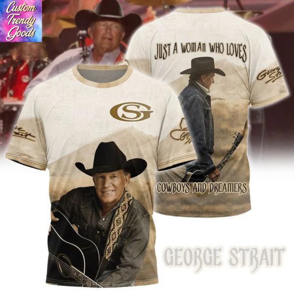 George Strait Just A Woman Who Loves Cowboys And Dreamers 3D T-Shirt