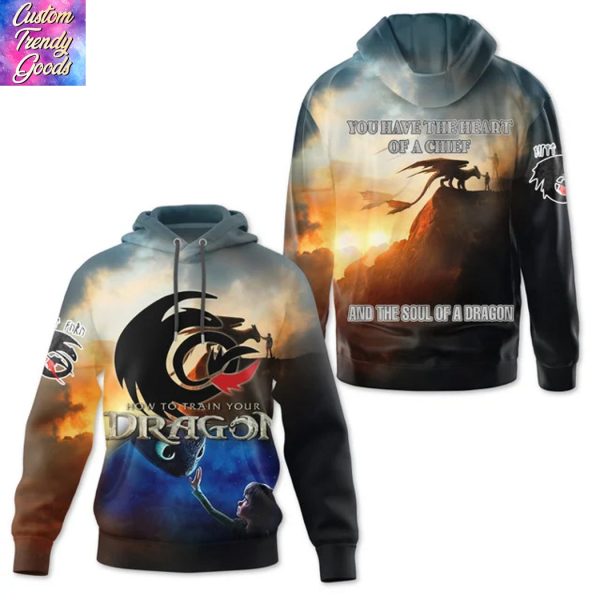 How To Train Your Dragon – You Have The Heart Of A Chief And The Soul Of A Dragon Hoodie