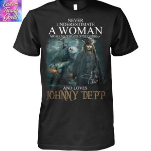 Never Underestimate A Woman Who Is A Fan Of Pirates Of The Caribbean And Loves Johnny Depp Signature Unisex T-Shirt